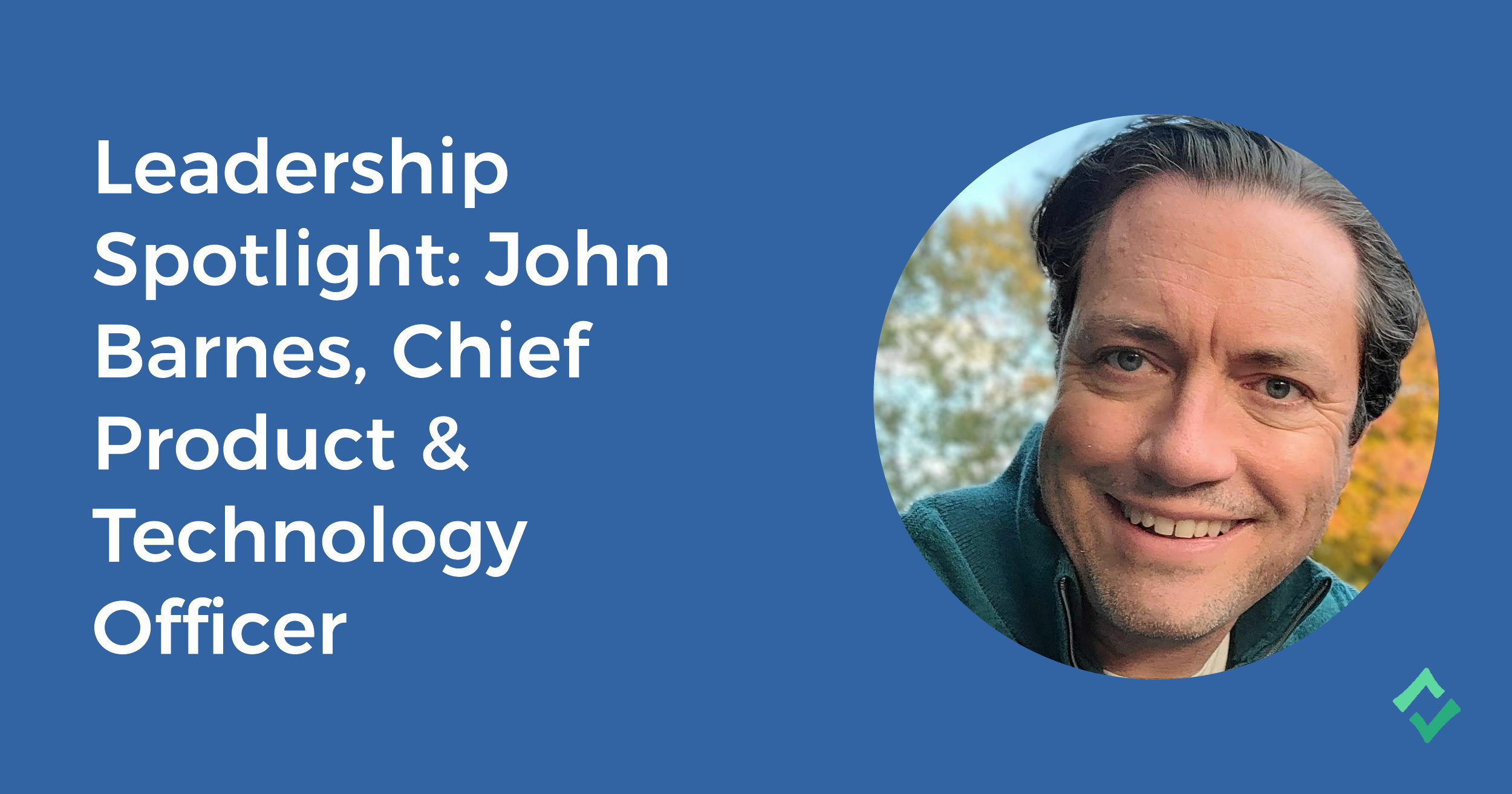 Leadership Spotlight John Barnes, Chief Product & Technology Officer